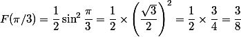 F(\pi/3)=\dfrac{1}{2}\sin ^2\dfrac{\pi}{3}=\dfrac{1}{2}\times \left( \dfrac{\sqrt{3}}{2}\right)^2=\dfrac{1}{2}\times\dfrac{3}{4}=\dfrac{3}{8}